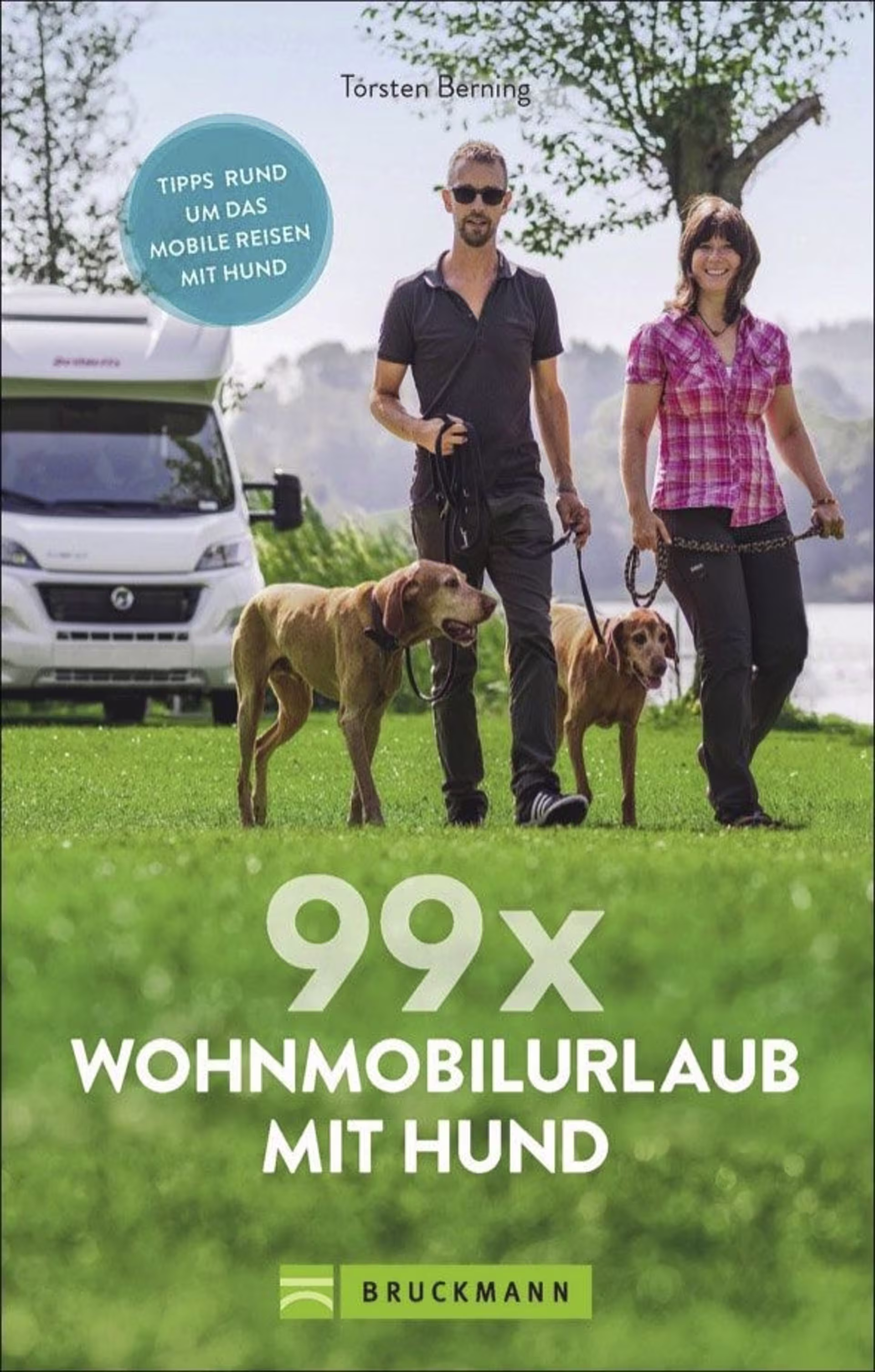 Torsten Berning - 99 x vacances en camping-car avec un chien Emplacements et infos pour voyager avec son chien