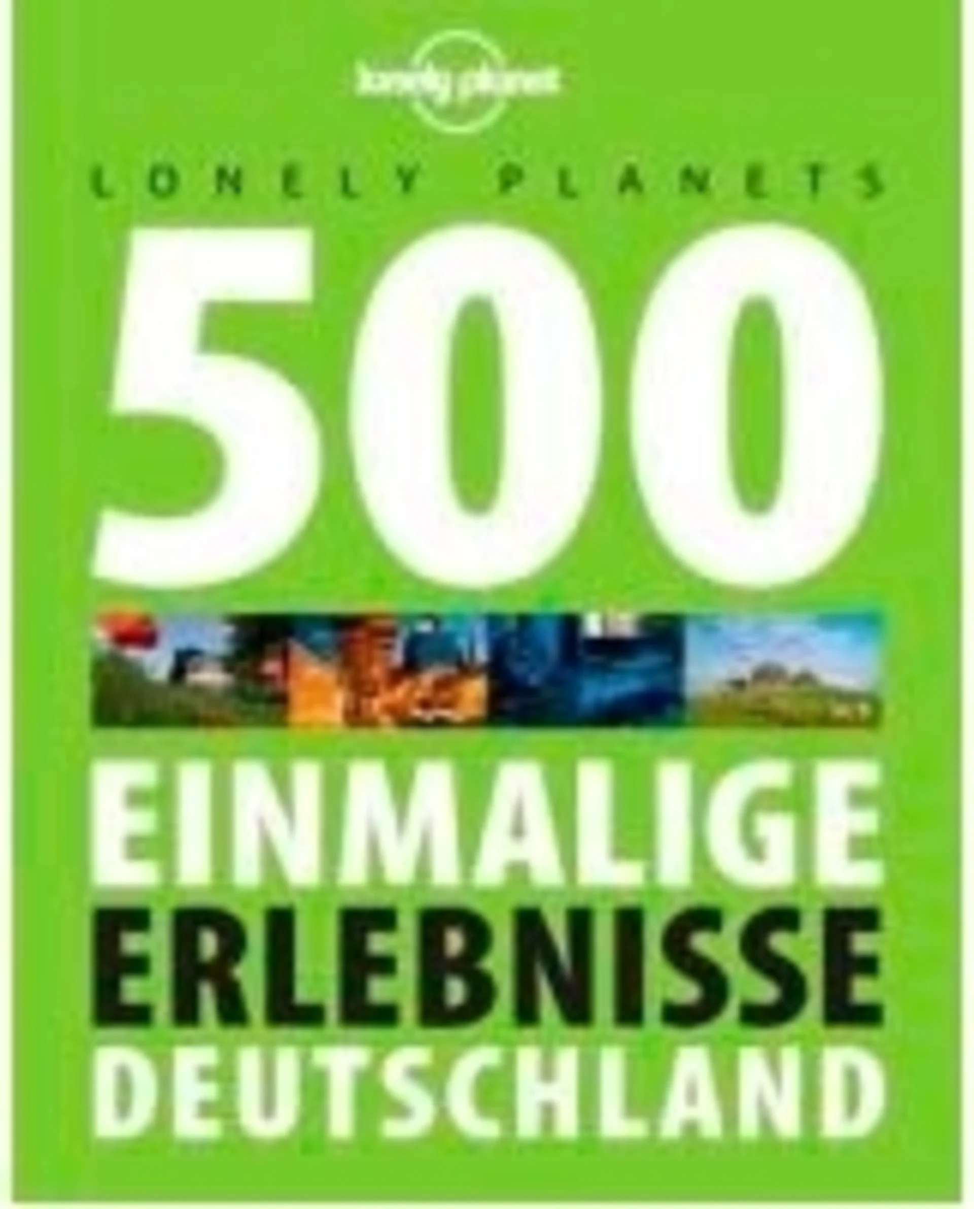 Lonely Planet 500 Einmalige Erlebnisse Deutschland Buch Lonely Planet 500 Einmalige Erlebnisse Deutschland Buch