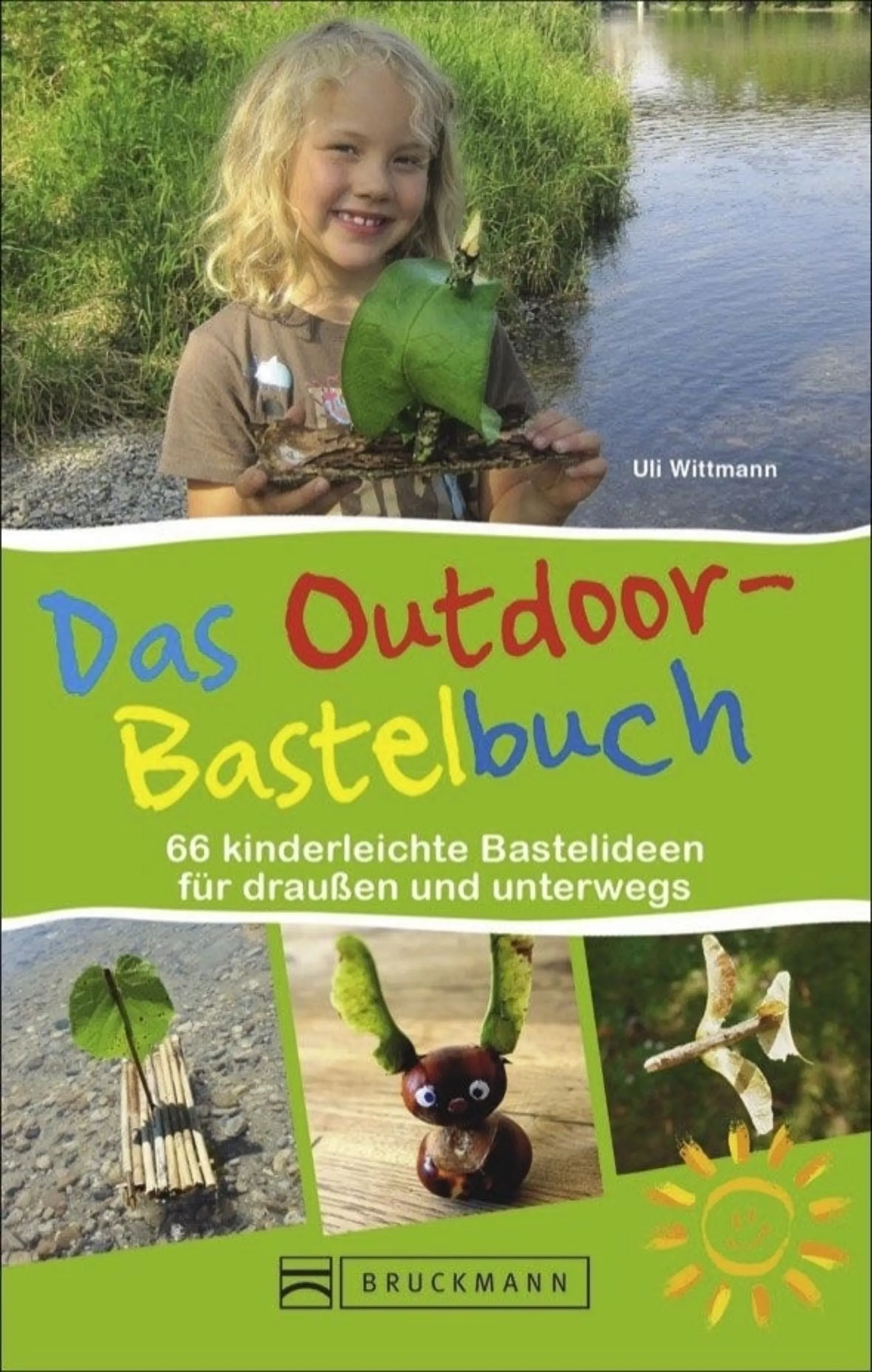 Uli Wittmann - Das Outdoor-Bastelbuch - 67 kinderleichte Bastelideen für draußen und unterwegs