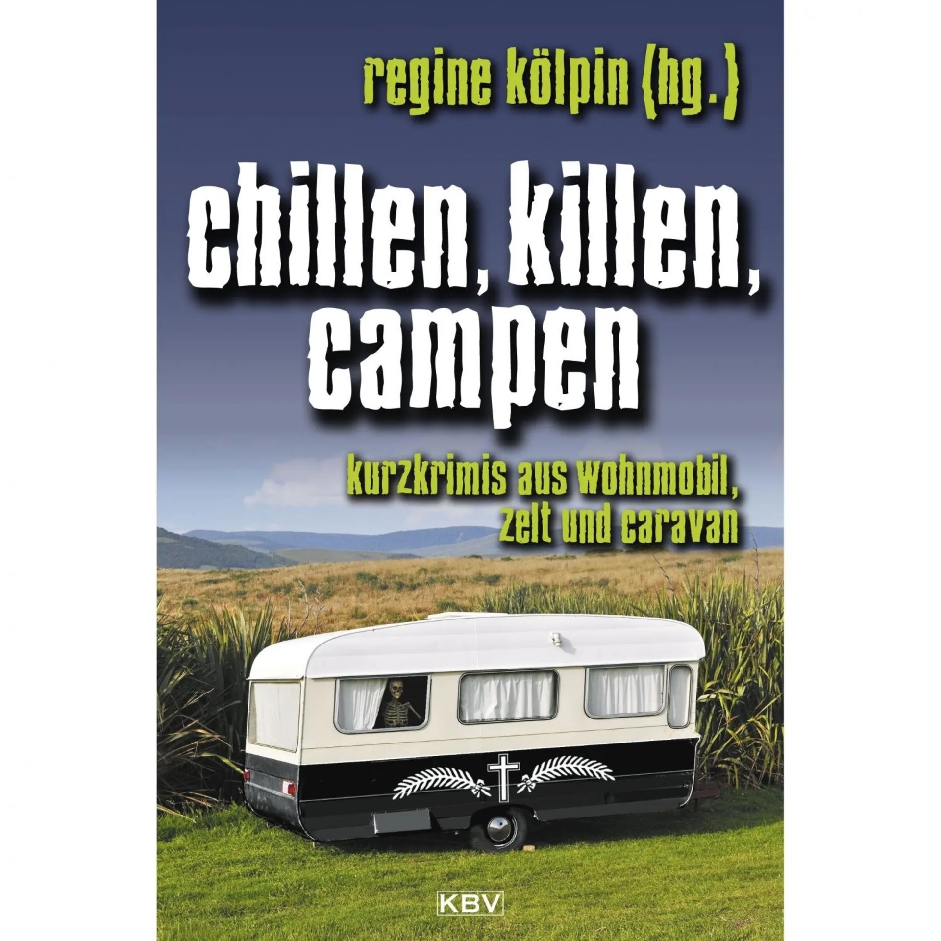 Regine Kölpin - Chillen, killen, camping. Courts polars en camping-car, tente et caravane