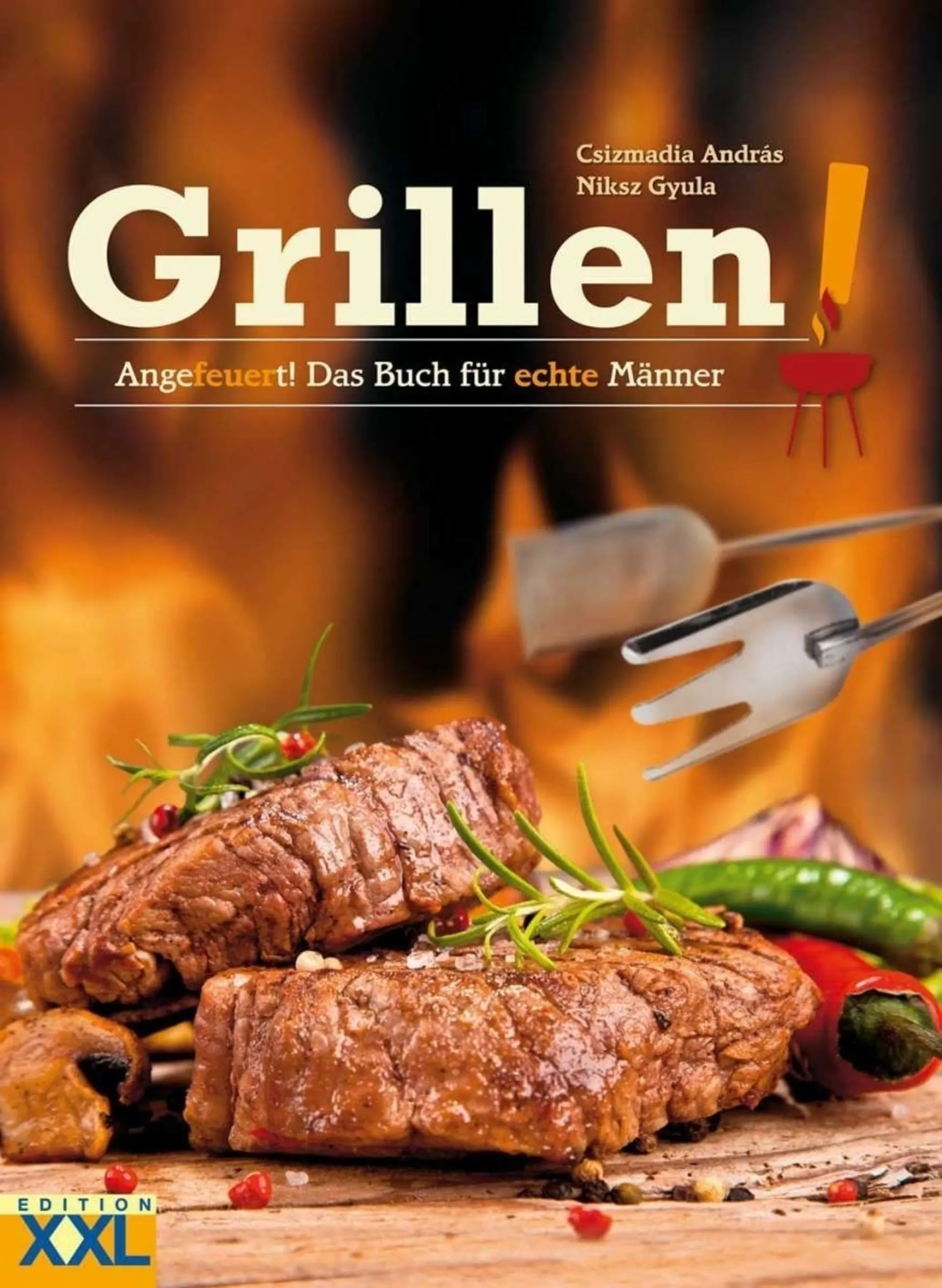 Les grillades ! En feu ! Le livre de cuisine pour les vrais hommes