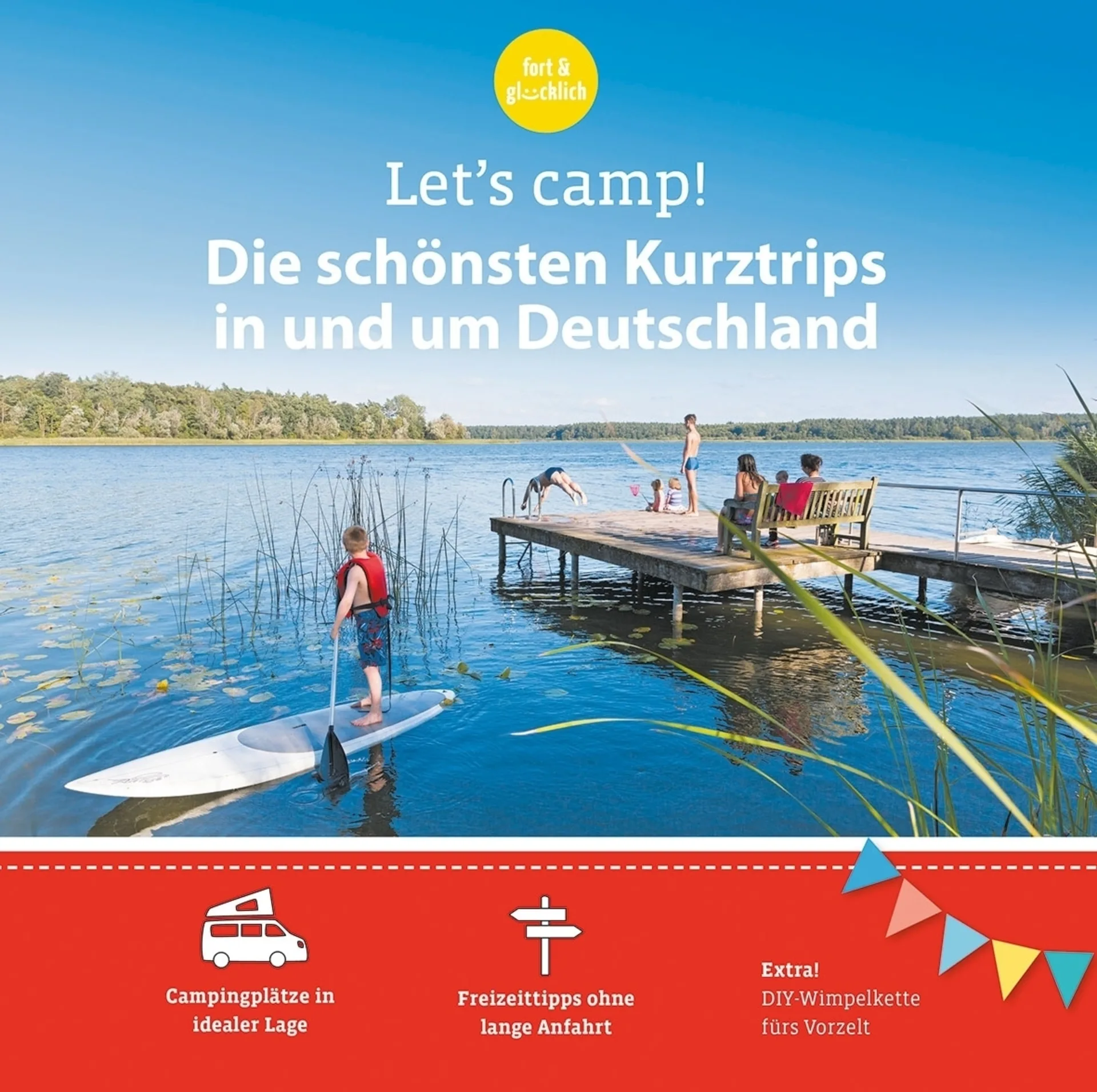 Let's camp! - Die schönsten Kurztrips in und um Deutschland