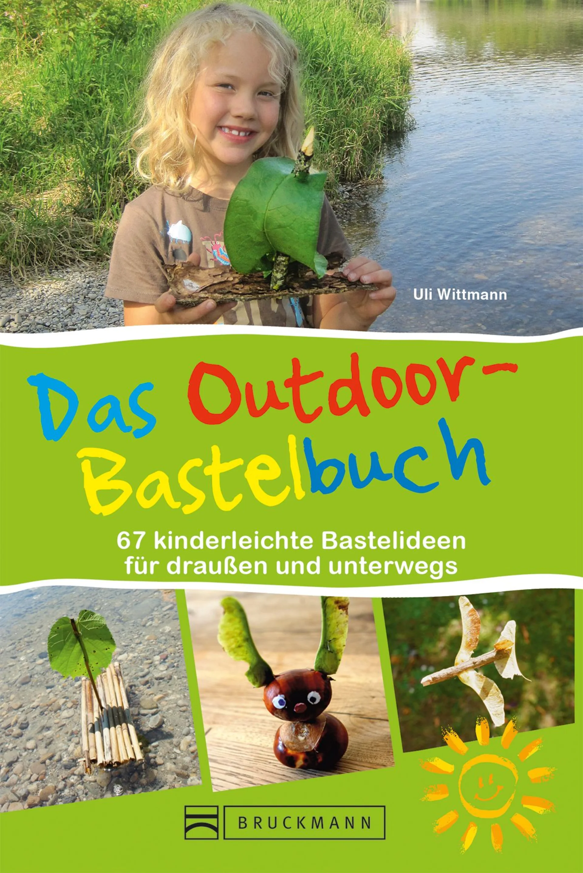 Uli Wittmann - Das Outdoor-Bastelbuch - 67 kinderleichte Bastelideen für draußen und unterwegs