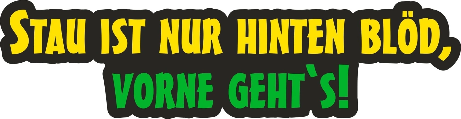 Schütz Aufkleber für Fahrzeuge Stau ist nur von hinten blöd - Vorne gehts! 205 x 50 x 0,1 mm