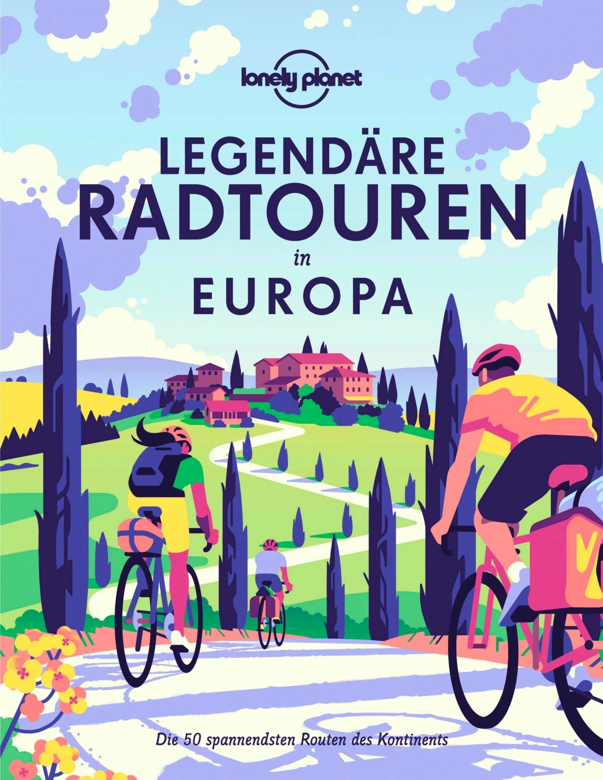Lonely Planet Legendäre Radtouren in Europa Die 50 spannendsten Touren des Kontinents Buch Lonely Planet Legendäre Radtouren in Europa Die 50 spannendsten Touren des Kontinents Buch