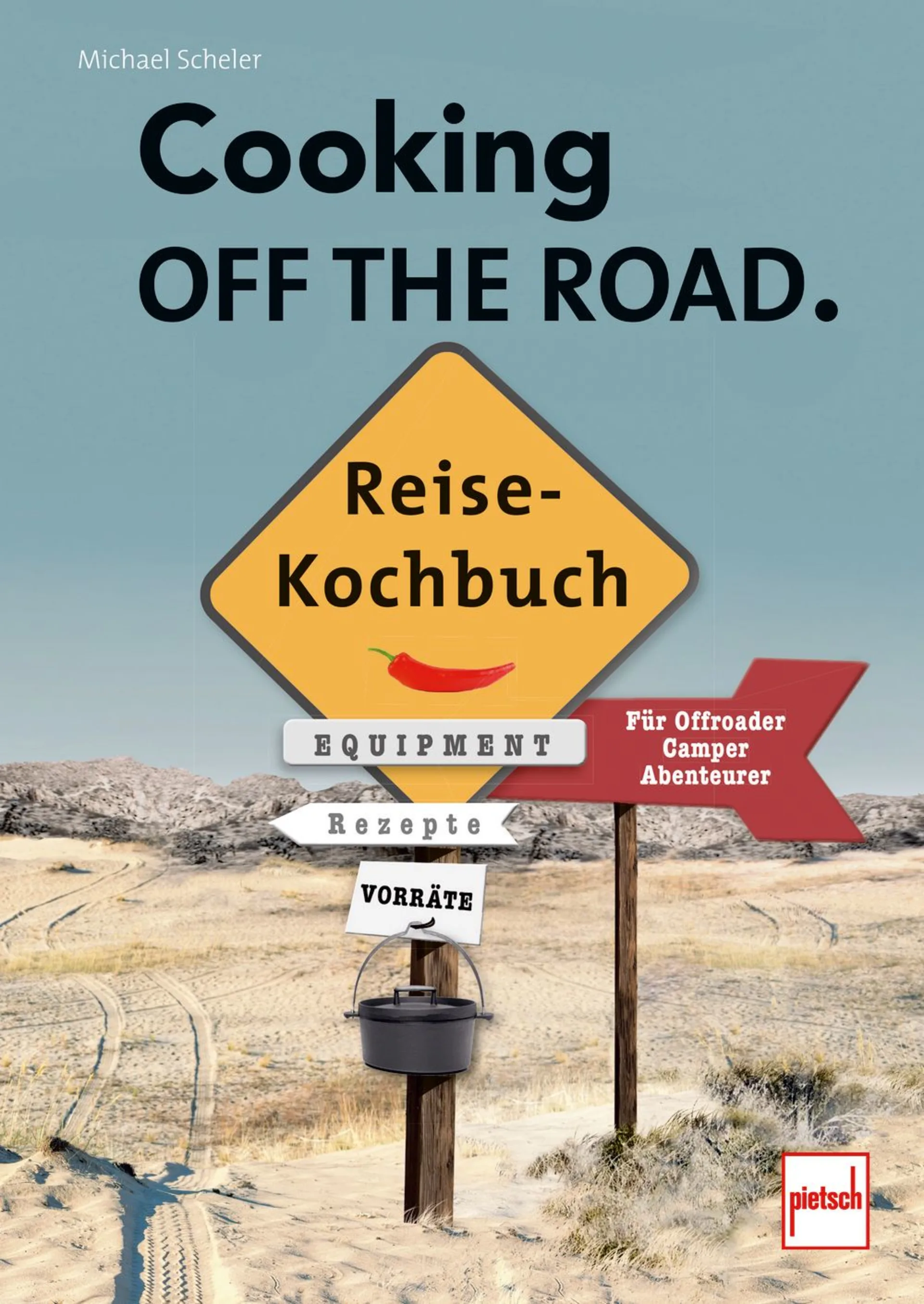 Paul Pietsch Verlage Cooking off the Road Reisekochbuch für Offroader / Camper / Abenteurer